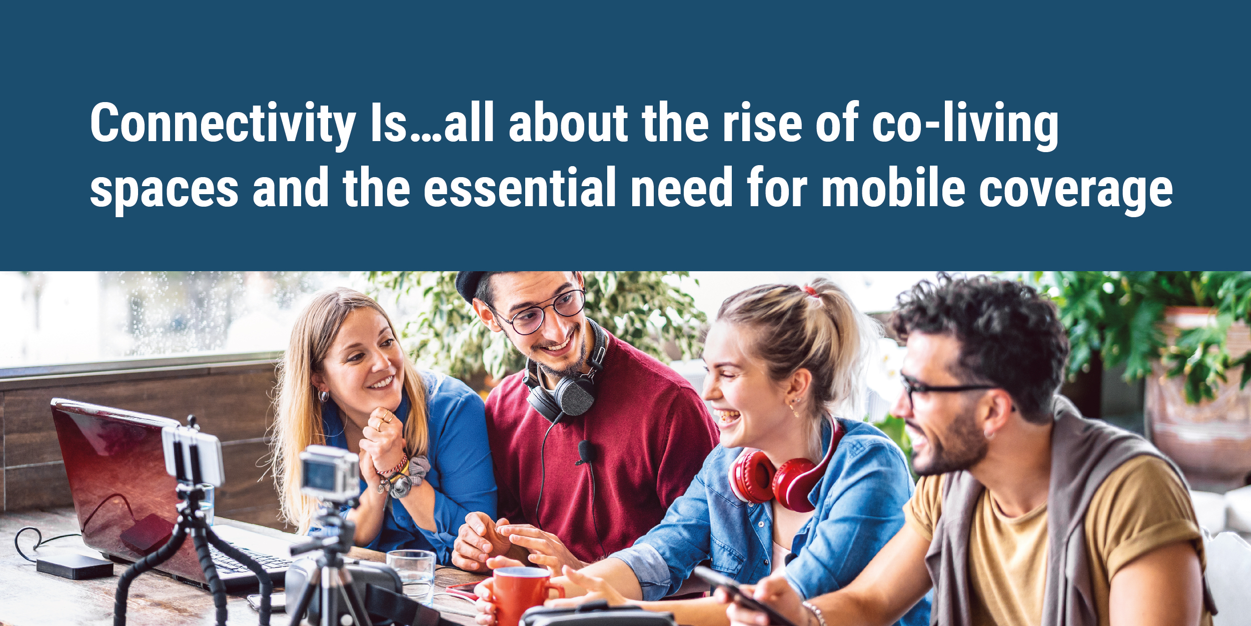 Connectivity Is…all about the rise of co-living spaces and the essential need for mobile coverage