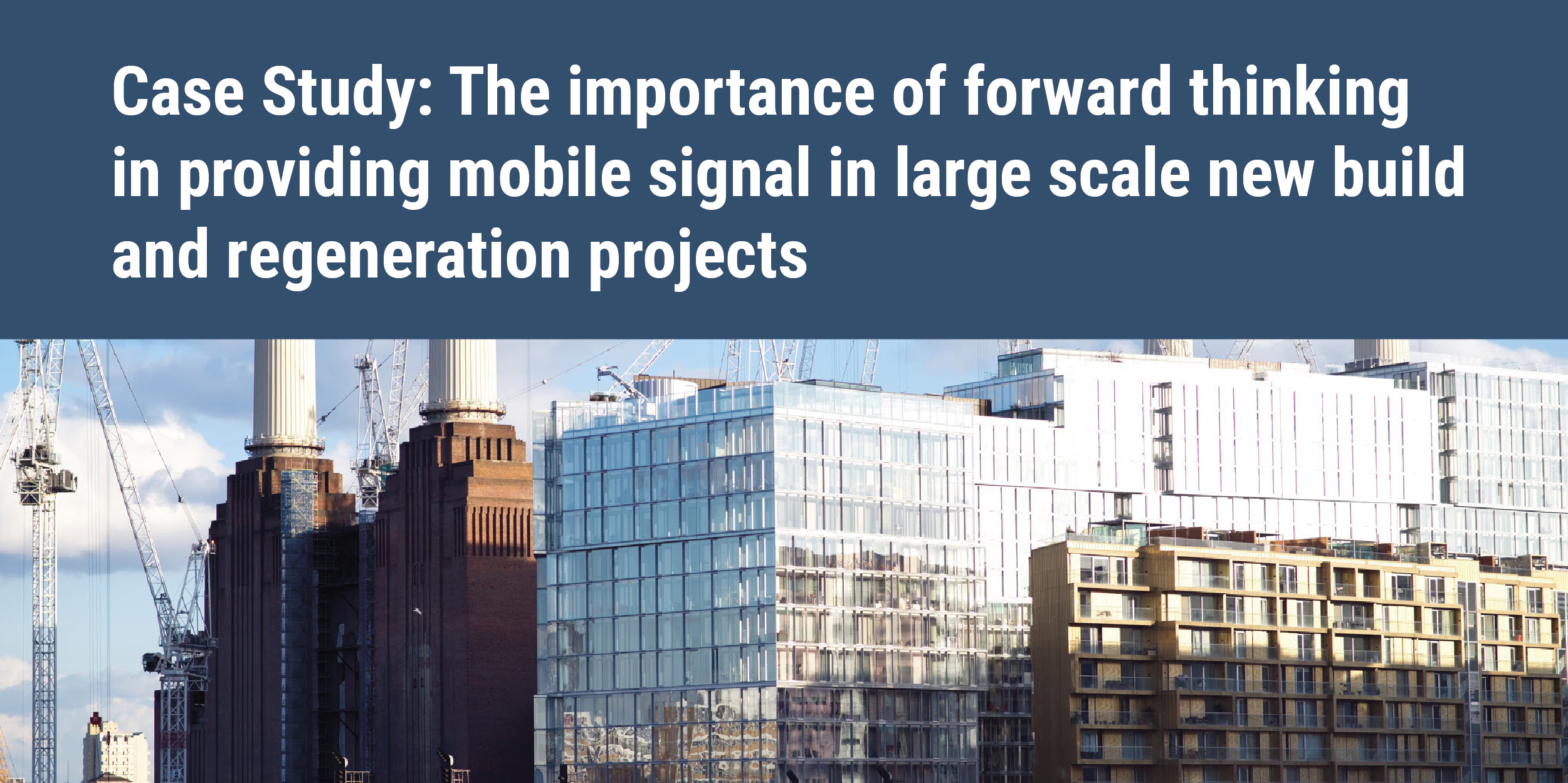 The importance of forward thinking in providing mobile signal in large scale new build and regeneration projects