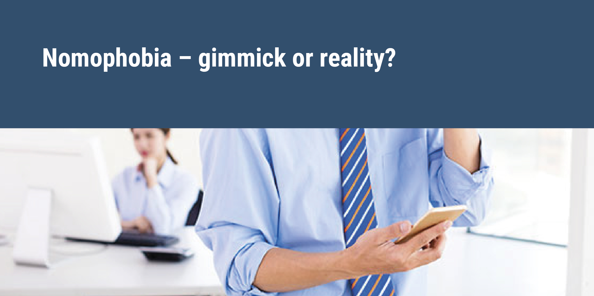 Nomophobia – gimmick or reality?