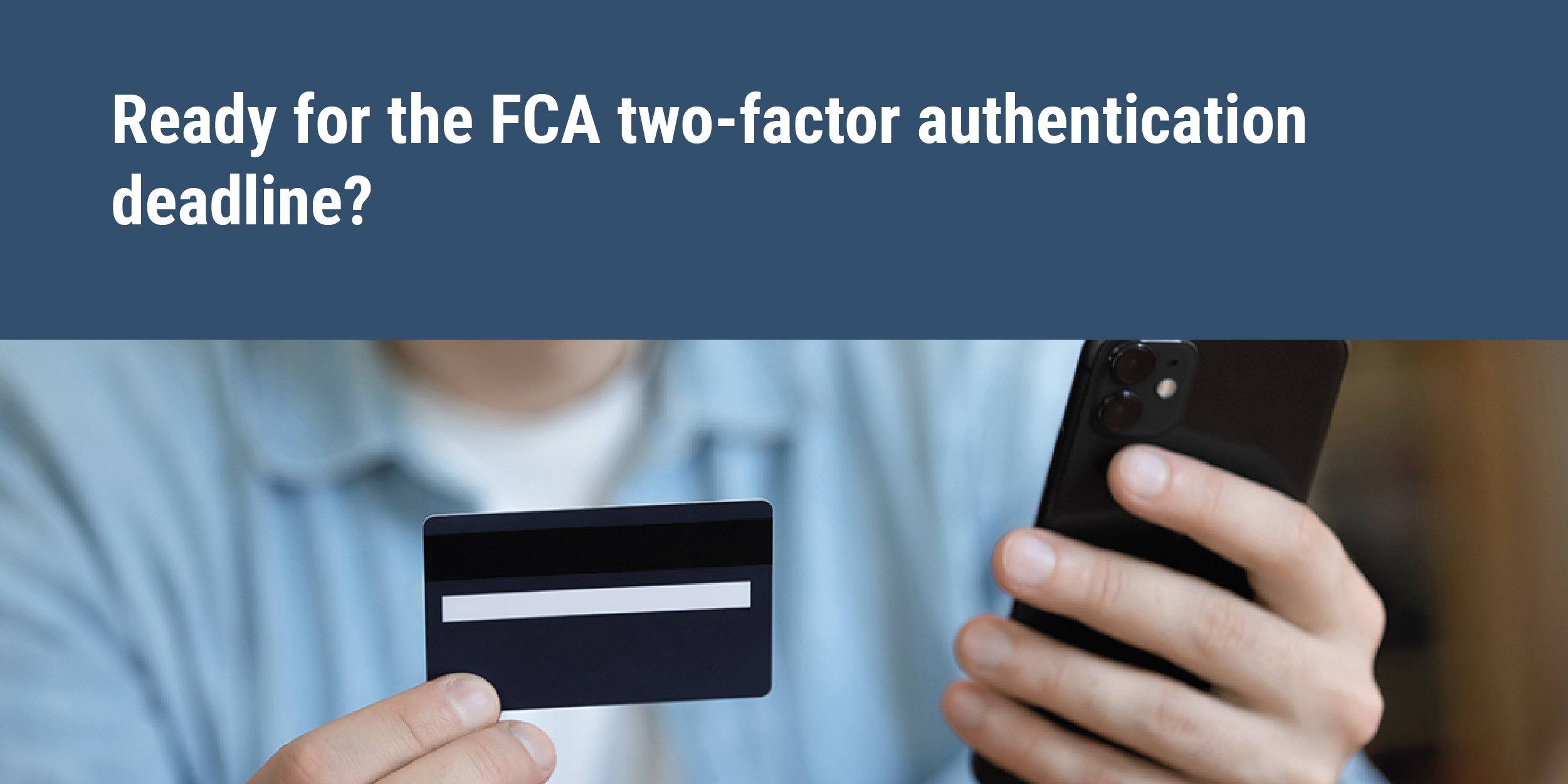 Ready for the FCA two-factor authentication deadline man making electronic payment on mobile phone