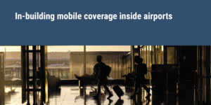 In-building mobile coverage inside an airport