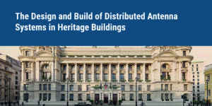 The Design and Build of Distributed Antenna Systems in Heritage Buildings for improved mobile coverage such as The Old War Office hotel