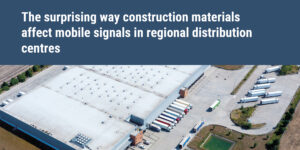 The surprising way construction materials affect mobile signals in regional distribution centres Mobile coverage at data centres