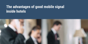 The advantages of good mobile signal inside hotels