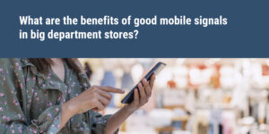 What are the benefits of good mobile signals in big department stores?