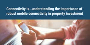 understanding the importance of robust mobile connectivity in property investment