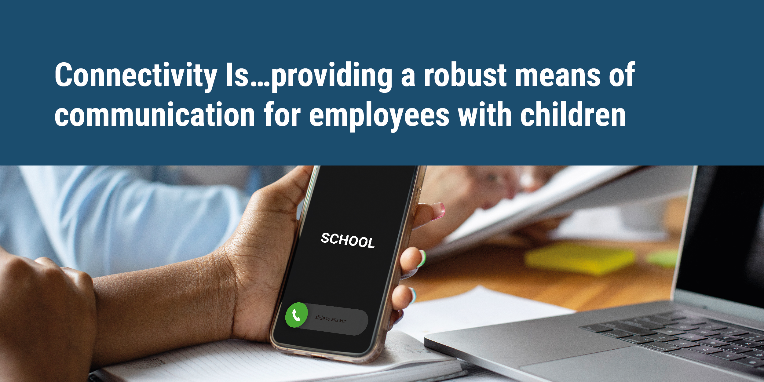 Connectivity Is…providing a robust means of communication for employees with children